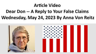 Article Video - Dear Don -- A Reply to Your False Claims - Wednesday, May 24, 2023 By Anna Von Reitz