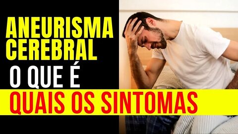 Aneurisma Cerebral - O Que é e Quais os Sintomas de um Aneurisma Cerebral