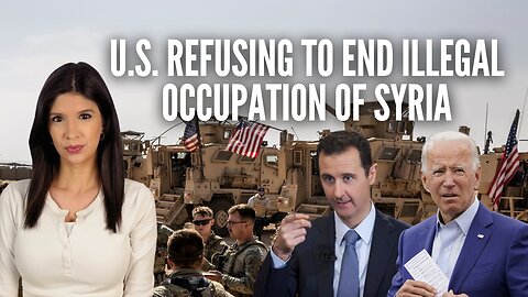 Why The U.S. is Refusing to End The Illegal Occupation of Syria