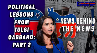 Political Lessons from Tulsi Gabbard: PART 2 | NEWS BEHIND THE NEWS October 26th, 2022