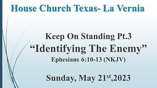 Keep On Standing Pt.3 Identifying The Enemy -Texas House Church -La Vernia- 5-21-23