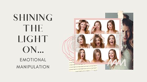 Shining The Light on - Episode 4 - Emotional Manipulation @BlytheStarlight