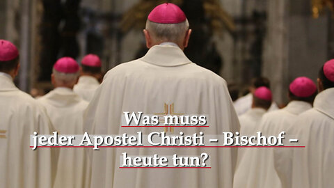 BKP: Was muss jeder Apostel Christi – Bischof – heute tun?