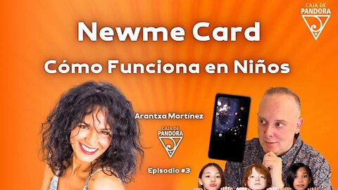 Newme Card: Cómo Funciona en Niños con Arantxa Martínez