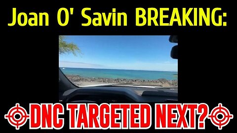 Joan O' Savin BREAKING - Could The DNC Be TARGETED NEXT?