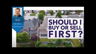 Should I Buy Or Sell My Home First ? | Rick the REALTOR®