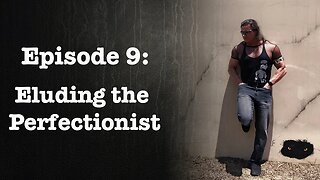 Episode 9: Eluding the Perfectionist