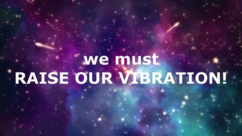 "Raise Your Vibration"