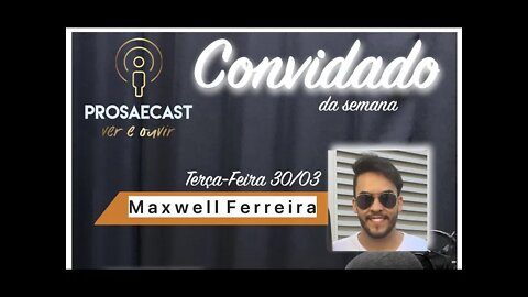 ProsaeCast #061 - com Maxsuel Ferreira - Adm. de empresas e Influencer #prosaecast #temcoisaai