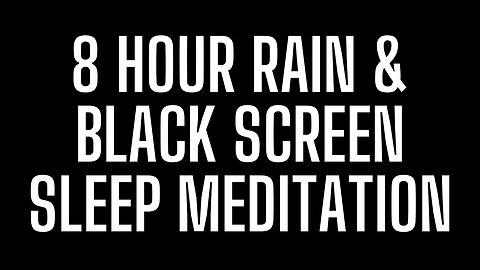 8 Hour Rain & Black Screen Sleep Meditation, Rain Sounds For Sleeping