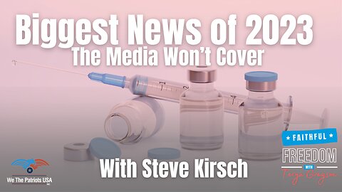 Biggest News of 2023 with Steve Kirsch: The Media Won’t Cover, Pfizer Litigation | Replay Ep 145