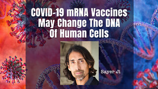 Sayer Ji: COVID-19 mRNA Vaccines May Change The DNA Of Human Cells