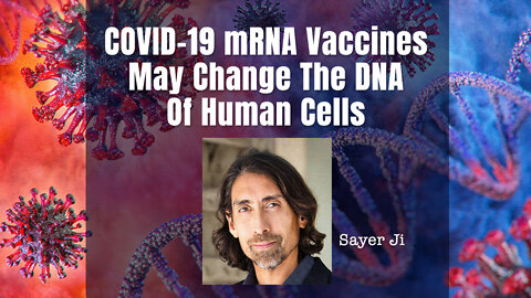Sayer Ji: COVID-19 mRNA Vaccines May Change The DNA Of Human Cells
