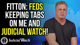 FITTON: Feds Keeping Tabs on Me and Judicial Watch!