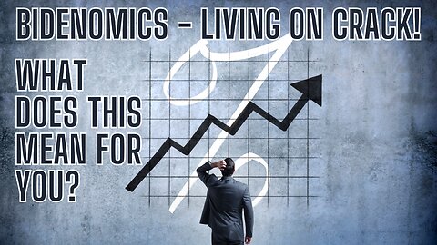 BIDENOMICS- LIVING ON CRACK! What Does This Mean For You? Get The Facts!