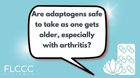 Are adaptogens safe to take as one gets older, especially with arthritis?
