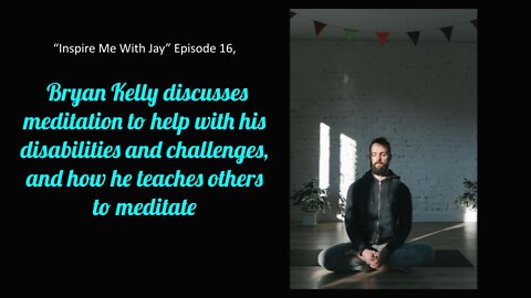 Bryan discusses meditation to help with his disabilities, now he teaches others to meditate