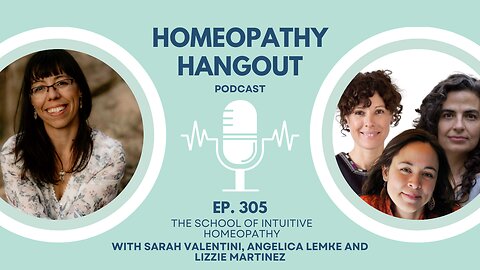 Ep 305: The School of Intuitive Homeopathy - with Angelica Lemke, Sarah Valentini, Lizzie Martinez
