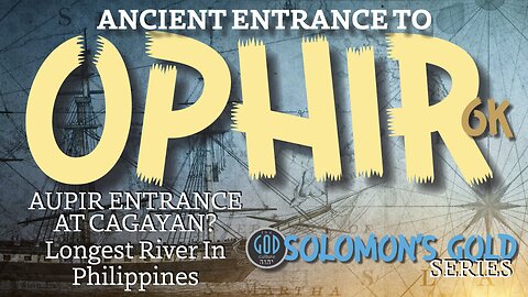 Ancient Entrance to Ophir / Aupir, Philippines. Solomon's Gold Series 6K