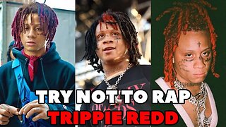 TRY NOT TO RAP - TRIPPIE REDD