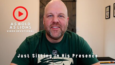 Just Sitting In His Presence | AS BOLD AS LIONS DEVOTIONAL | March 31, 2023