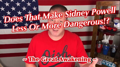 Is Sidney Powell Less Or More Dangerous Now... ~ The Great Awakening ~