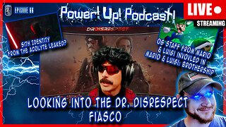 Looking Into The Dr. Disrespect Situation & The Acolyte Supposedly Leaks | Power!Up!Podcast! Ep 66