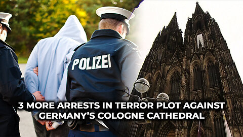 3 More Arrests In Terror Plot Against Germany’s Cologne Cathedral