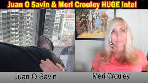 Juan O Savin & Meri Crouley HUGE Intel "Juan O Savin Important Update, May 23, 2024"