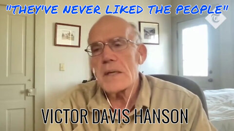 VICTOR DAVIS HANSON EXPOSES THE JOBAMA REGIME- "THEY'VE NEVER LIKED THE PEOPLE"