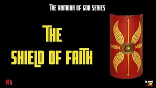 The Armour of God: Shield of Faith - How to Win in the Spiritual Battle (Part Five)
