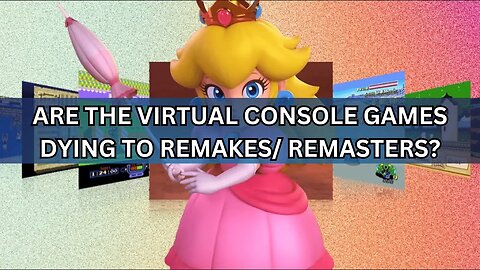 Are Virtual Console Games Dying to Remasters?