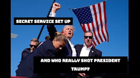 SECRET SERVICE SET UP and Who REALLY Shot President Trump?