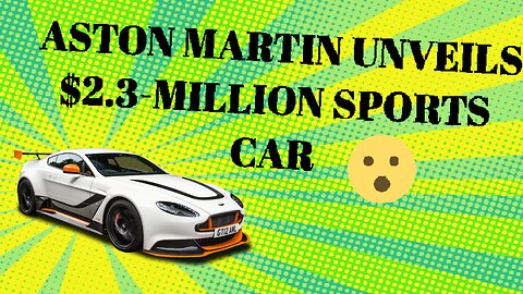 ASTON MARTIN UNVEILS $ 2.3 MILLION SPORTS CAR .!
