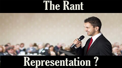 The Rant- Representation?