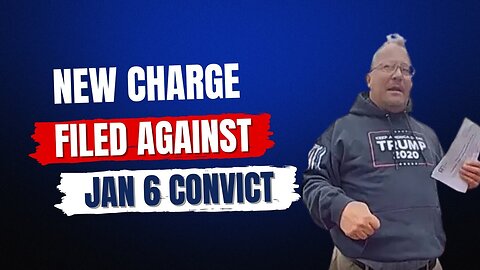 Jan 6 Convict Hit With A New Charge