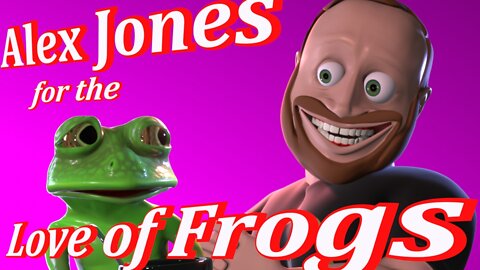 Alex Jones for the Love of Frogs