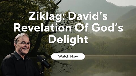 Ziklag: David’s Revelation Of God’s Delight