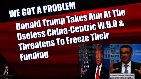 Donald Trump Takes Aim At The Useless China-Centric W.H.O & Threatens To Freeze Their Funding