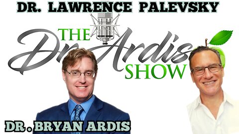 "The Dr. Ardis Show" Dr. 'Lawrence Palevsky' Returns! Dr. 'Bryan Ardis" Medical Interview