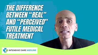 The Difference Between "Real" and "Perceived" Futile Medical Treatment!