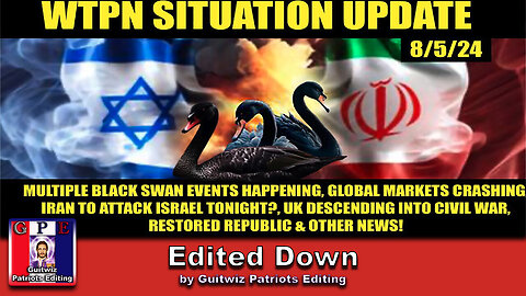 WTPN SITUATION UPDATE 8/5/24-“GLOBAL STOCK MKTS CRASH, WW3 & UK CIVIL WAR LOOMS”-Edited Down