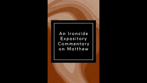 Commentary on Matthew by H A Ironside, Introduction