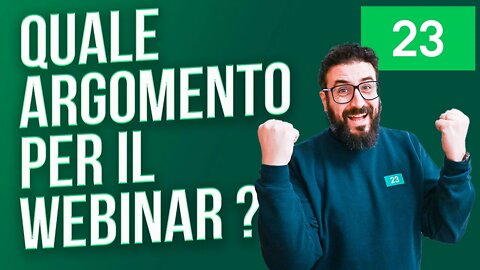 ARGOMENTI PER IL WEBINAR: Come Scegliere l'Argomento Giusto per il proprio WEBINAR AZIENDALE