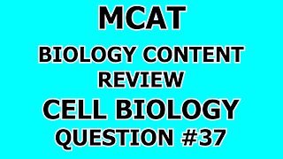 MCAT Biology Content Review Cell Biology Question #37