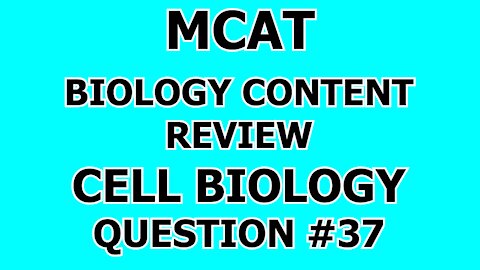 MCAT Biology Content Review Cell Biology Question #37