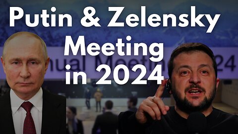Putin and Zelensky Meeting in 2024