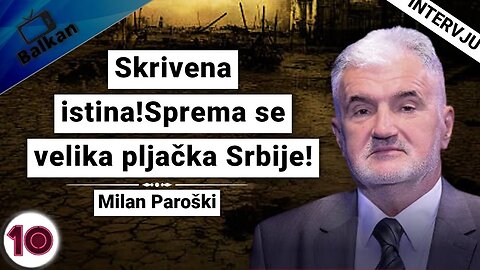 Milan Paroški-Skrivena istina!Sprema se velika pljačka Srbije!