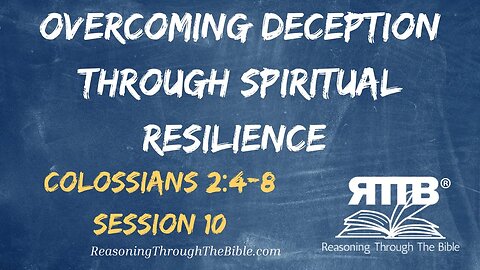 Overcoming Deception Through Spiritual Resilience || Colossians 2:4-8 || Session 10
