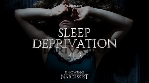 The Narcissist and Sleep Deprivation Part 2